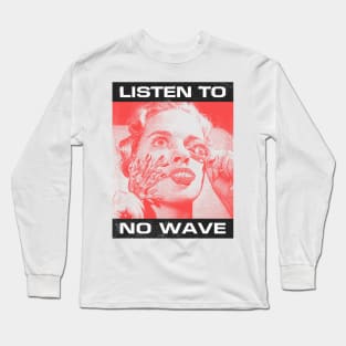 Listen To No Wave Long Sleeve T-Shirt